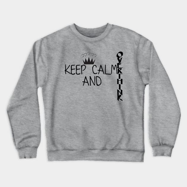 Keep calm and overthink Crewneck Sweatshirt by BlackandGrey